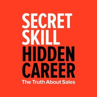 SECRET SKILL. HIDDEN CAREER. The Truth About Sales