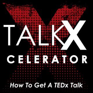 TalkXcelerator - How To Get A TEDx Talk