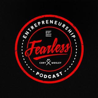 Fearless Entrepreneurship Podcast with Cory Mosley
