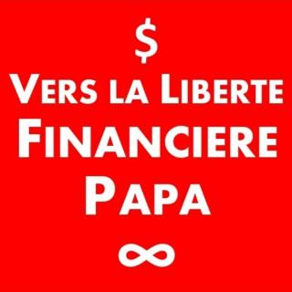 Vers la Liberté Financière Papa