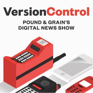 Version Control: Pound & Grain's Digital News Show