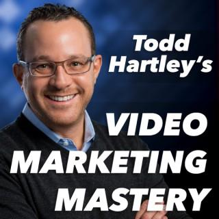 Video Marketing Mastery with Todd Hartley: Online Video Strategy | YouTube Tips | Video Production