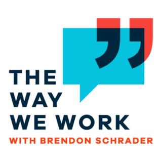 Way We Work Podcast with Brendon Schrader