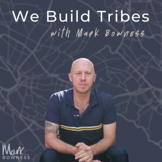 We Build Tribes With Mark Bowness