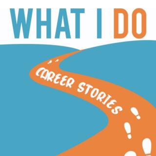 What I Do: Career Stories