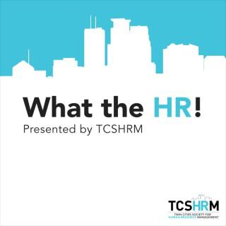 What The HR! TC SHRM HR Podcast
