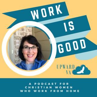 Work Is Good: A Podcast for Christian Women Who Work from Home