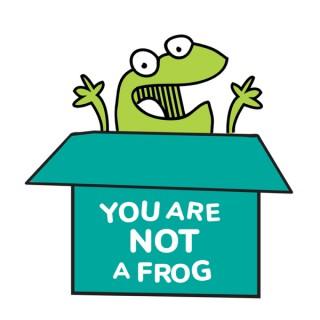 You Are Not A Frog