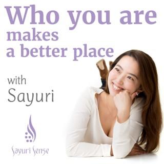 "Who you are" makes the world a better place??????????????by Sayuri Sense