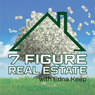 7 Figure Real Estate with Edna Keep