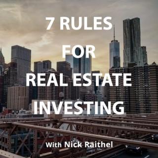 7 Rules For Real Estate Investing with Nick Raithel