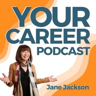 Your Career Podcast with Jane Jackson | Create Your Dream Career