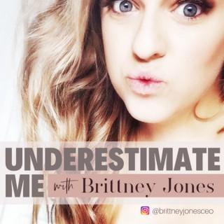 Underestimate Me with Brittney Jones