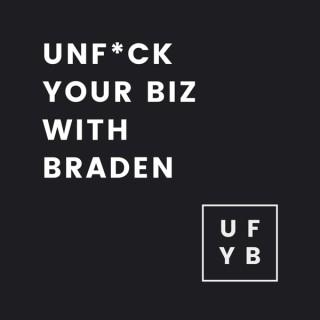 Unf*ck Your Biz With Braden
