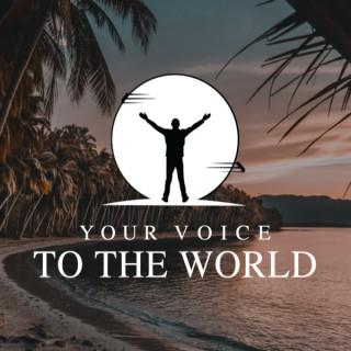 Your Voice To The World