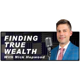 Finding True Wealth Podcast with Nick Hopwood, CFP