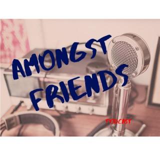 Amongst Friends Podcast
