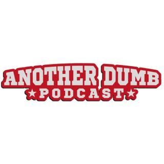 Another Dumb Podcast