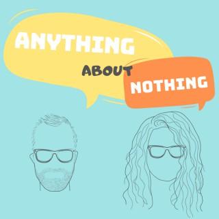 Anything About Nothing