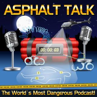 Asphalt Talk "The World's Most Dangerous Podcast!"