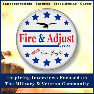 Fire And Adjust - Interviewing Today's Top Military and Veteran Entrepreneurs !