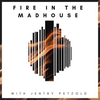 Fire In The Madhouse