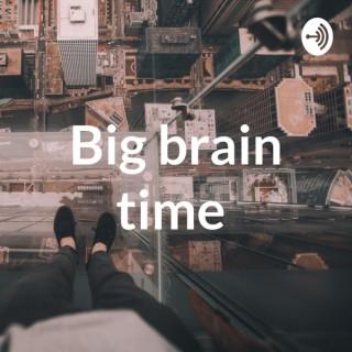 Big brain time