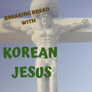 Breaking Bread With Korean Jesus