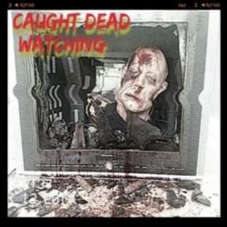 Caught Dead Watching