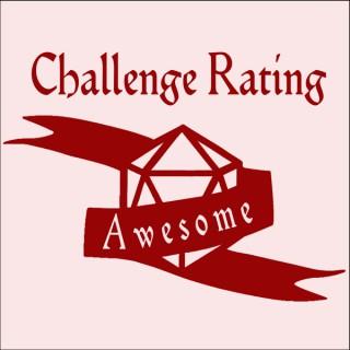 Challenge Rating Awesome, A Dungeons and Dragons Podcast