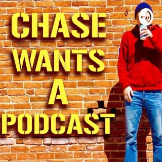 Chase Wants A Podcast