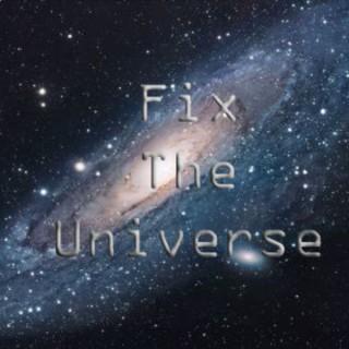 Fix The Universe