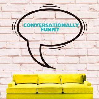 Conversationally Funny Podcast