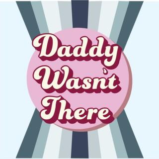 Daddy Wasn't There
