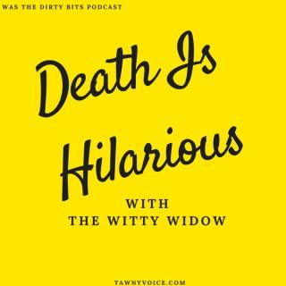 Death Is Hilarious (Formerly the Dirty Bits Podcast)