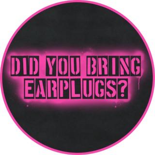Did You Bring Earplugs?