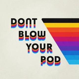 Don't Blow Your Pod