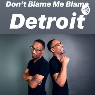 Don’t Blame Me Blame Detroit