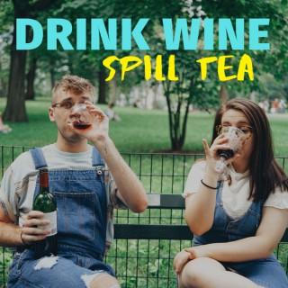 Drink Wine | Spill Tea