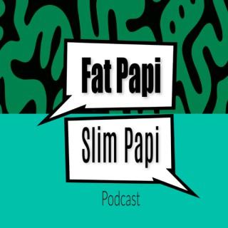 Fat Papi Slim Papi Podcast