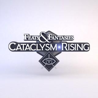 Feats & Fantasies | Cataclysm  Rising