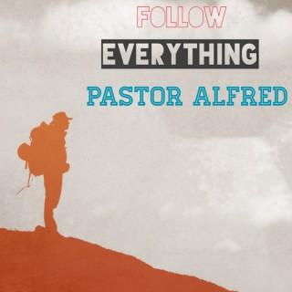 Follow Everything Pastor Alfred