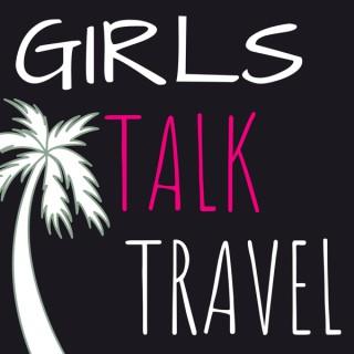 Girls Talk Travel