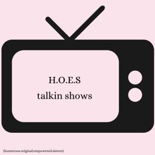 H.O.E.S Talkin Shows