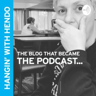 Hangin' With Hendo Podcast