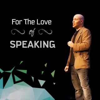 For The Love Of Speaking