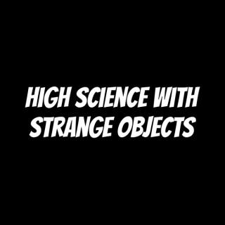 High Science with Strange Objects