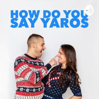 How Do You Say Yaros