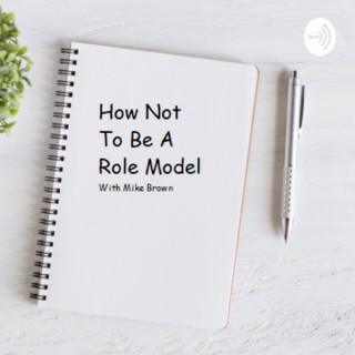 How Not To Be A Role Model