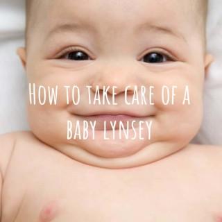 How to take care of a baby lynsey